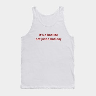 it's a bad life not just a bad day Tank Top